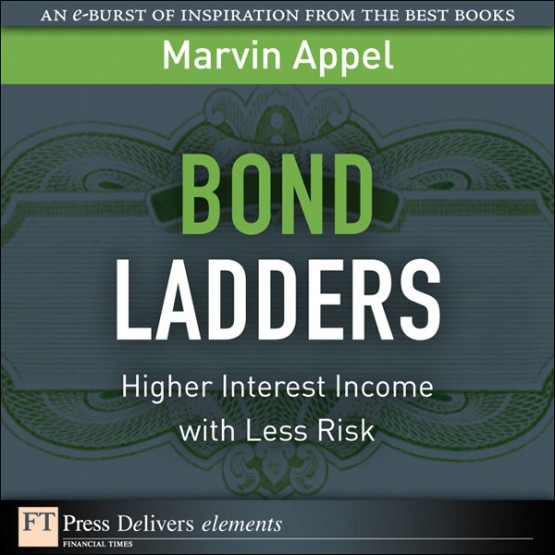 Bond Ladders Higher Interest Income with Less Risk (9780132120371)