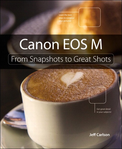 Canon EOS M From Snapshots to Great Shots (9780133383317)