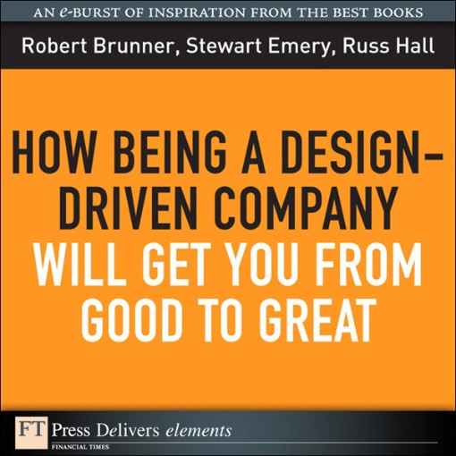 How Being a Design-Driven Company Will Get You From Good to Great (9780132476638) How Being a Design-Driven Company Will Get You From Good to Great (9780132476638)
