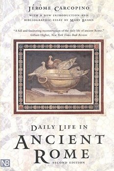 Daily Life in Ancient Rome: The People and the City at the Height of the Empire