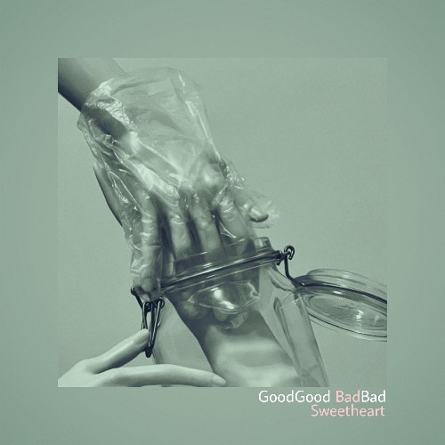 Bad Sweetheart - GoodGood BadBad (2022)