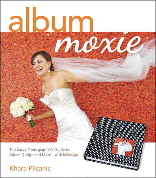 Album Moxie The Savvy Photographer's Guide to Album Design and more—with InDesign (9780133438864)