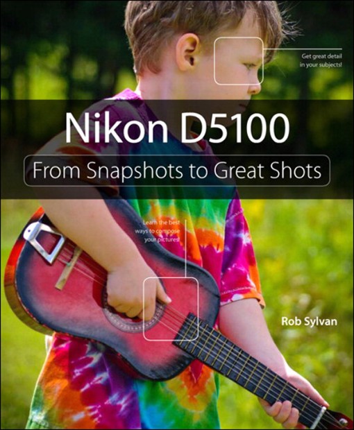 Nikon D5100 From Snapshots to Great Shots (9780132837262)