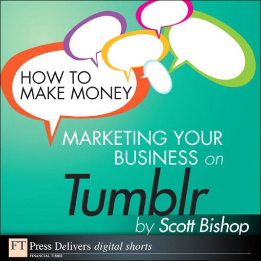 How to Make Money Marketing Your Business with Tumblr (9780132731898) How to Make Money Marketing Your Business with Tumblr (9780132731898)
