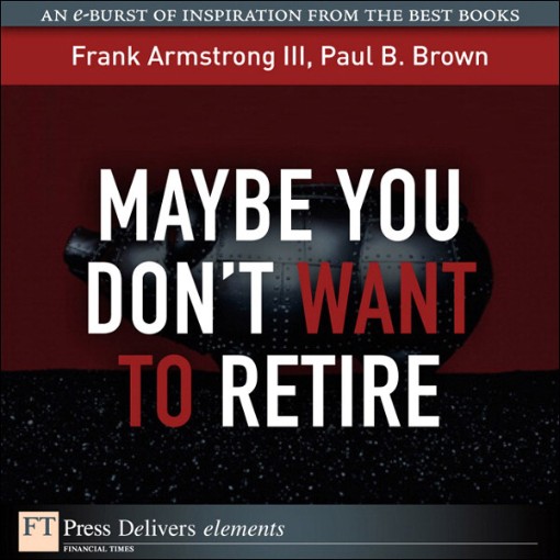 Maybe You Don't Want to Retire (9780132487207)