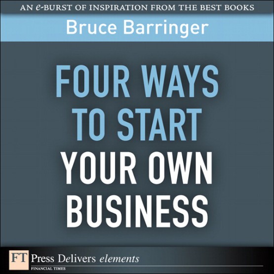 Four Ways You Can Start Your Own Business (9780132378857) Four Ways You Can Start Your Own Business (9780132378857)