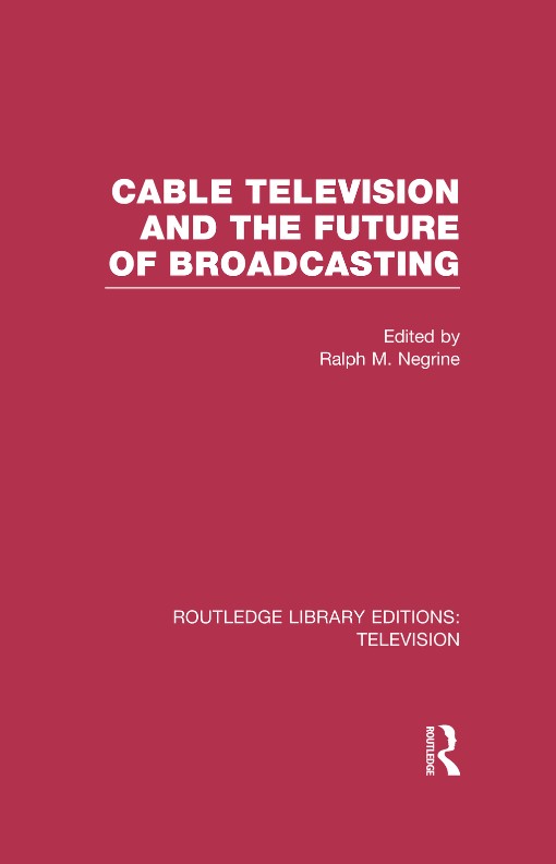 Cable Television and the Future of Broadcasting (9780415839242)