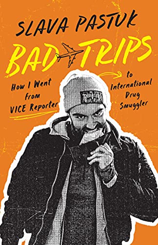 Bad Trips How I Went from VICE Reporter to International Drug Smuggler