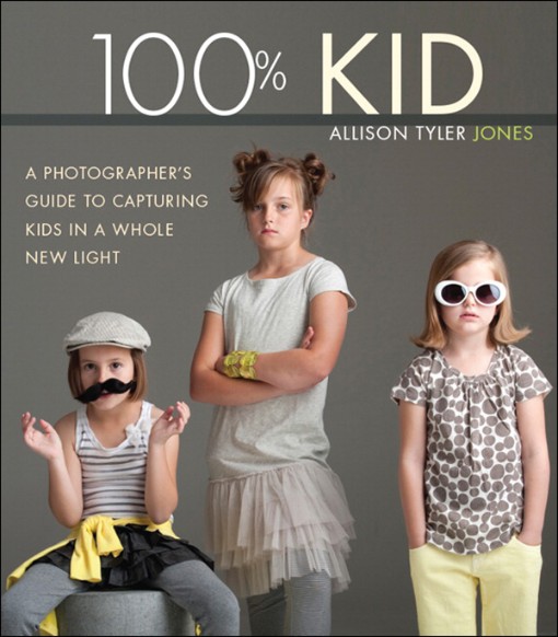 100  Kid A Professional Photographer's Guide to Capturing Kids in a Whole New Light (9780133522037)