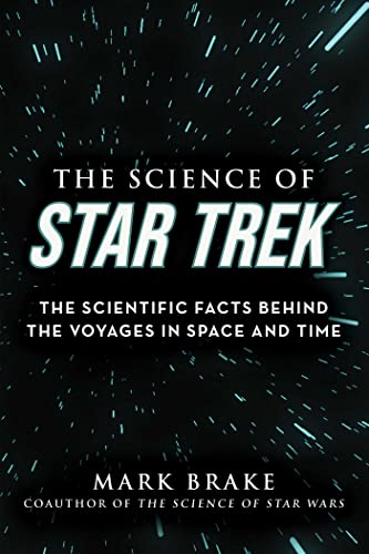The Science of Star Trek The Scientific Facts Behind the Voyages in Space and Time