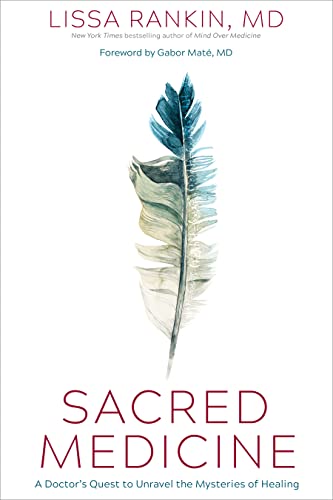 Sacred Medicine A Doctor's Quest to Unravel the Mysteries of Healing