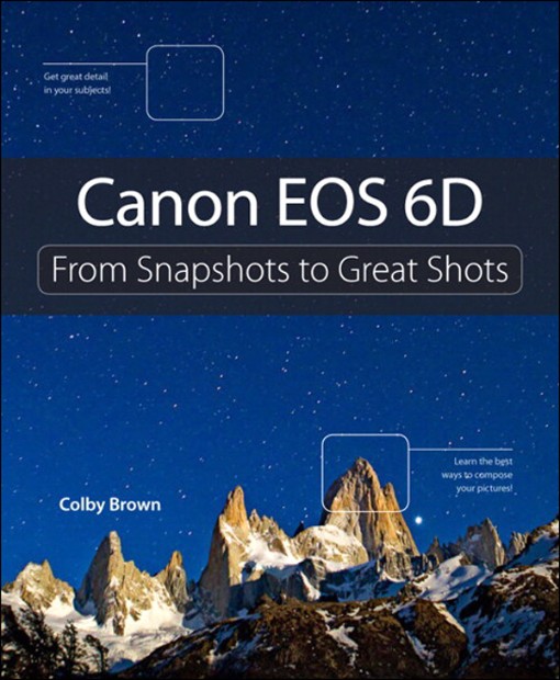 Canon EOS 6D From Snapshots to Great Shots (9780133375961)