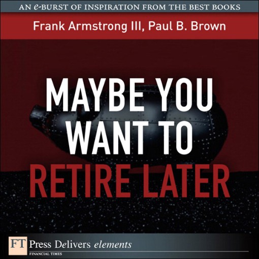 Maybe You Want to Retire Later (9780132487184)