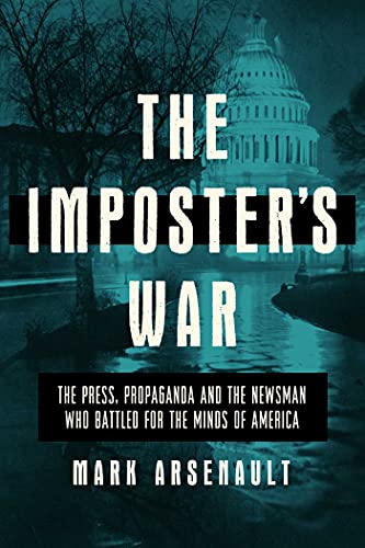 The Imposter's War The Press, Propaganda, and the Newsman who Battled for the Minds of America