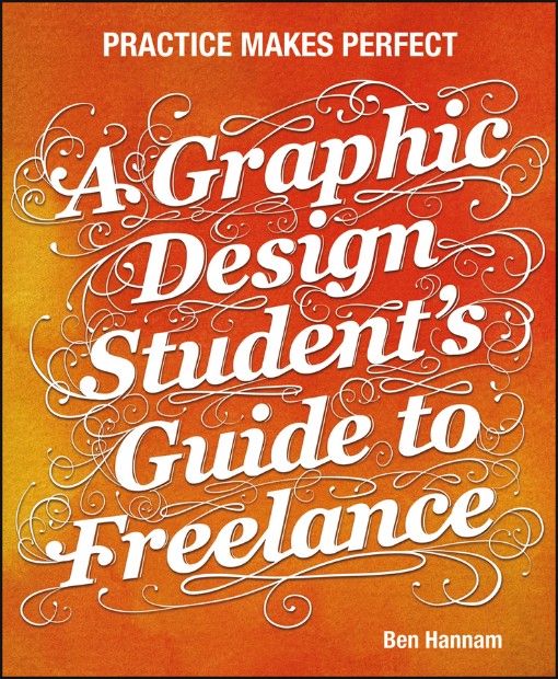 A Graphic Design Student s Guide to Freelance (9781118397046)