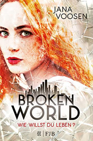 Cover: Jana Voosen  -  Broken World: Wie willst du leben