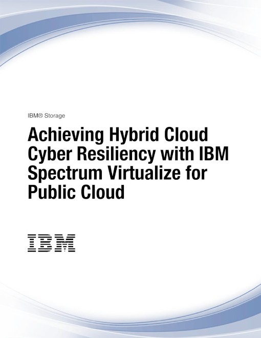 Achieving Hybrid Cloud Cyber Resiliency with IBM Spectrum Virtualize for Public Cloud (9780738458...