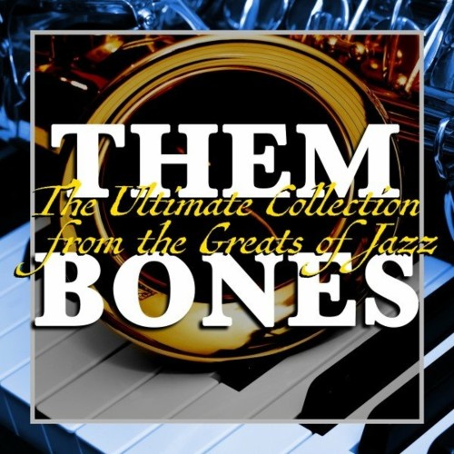Them Bones (The Ultimate Collection from the Greats of Jazz) (2022)