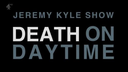 Channel 4 - Jeremy Kyle Show Death on Daytime (2022)