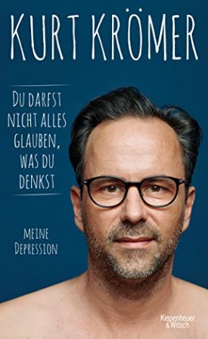Cover: Kurt Krömer  -  Du darfst nicht alles glauben, was du denkst. Meine Depression: Meine Depression