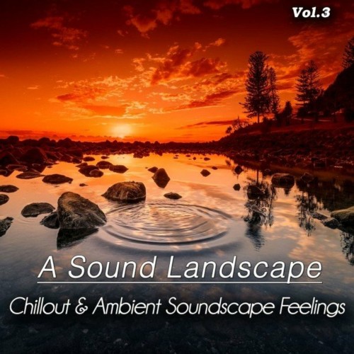 A Sound Landscape, Vol. 3 (Chillout & Ambient Soundscape Feelings) (2022)