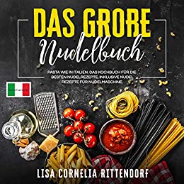 Cover: Kochen, Easy  -  Das grosse Nudelbuch: Pasta wie in Itelrezepte. Inklusive Nudelrezepte für Nudelmaschine