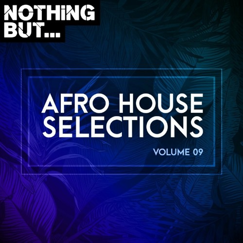 Nothing But... Afro House Selections, Vol. 09 (2022)