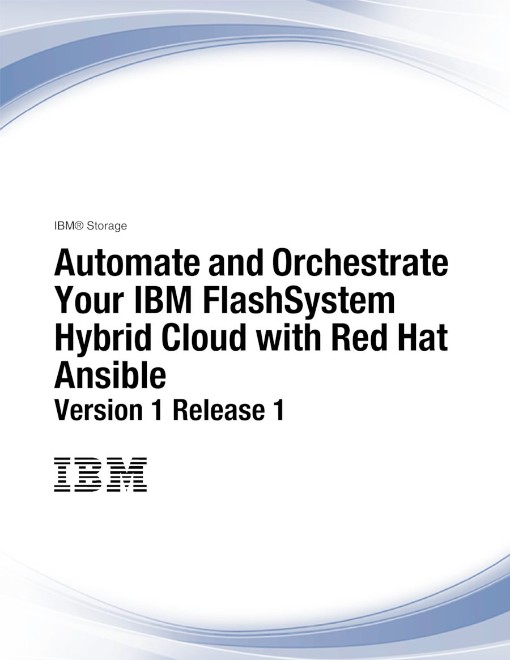 Automate and Orchestrate Your IBM FlashSystem Hybrid Cloud with Red Hat Ansible Version 1 Release...