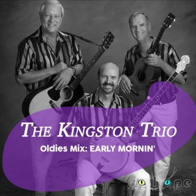 The Kingston Trio - Oldies Mix Early Mornin' (2021)
