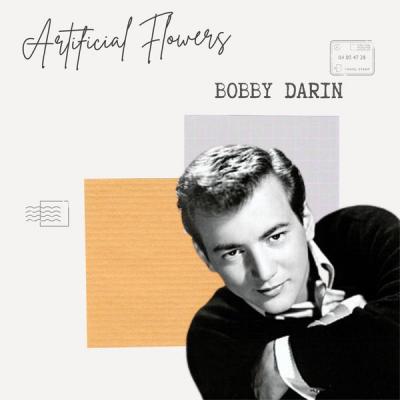 Bobby Darin - Artificial Flowers - Bobby Darin (2021)