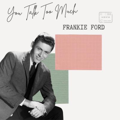 Frankie Ford - You Talk Too Much - Frankie Ford (2021)