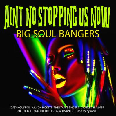 VA - Ain't No Stopping Us Now - Big Soul Bangers (2021)