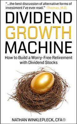 Dividend Growth Machine: How to Build a Worry Free Retirement with Dividend Stocks (Dividend Investing)