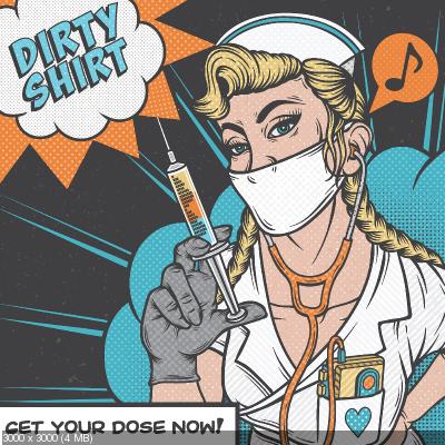 Dirty Shirt - Get Your Dose Now! (2022)